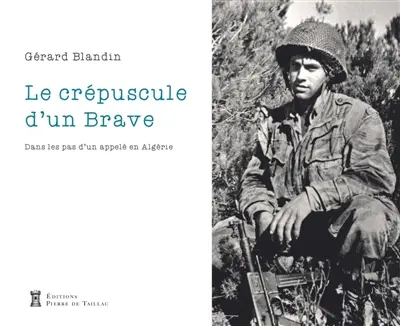 Le crépuscule d'un brave : dans les pas d'un appelé en Algérie