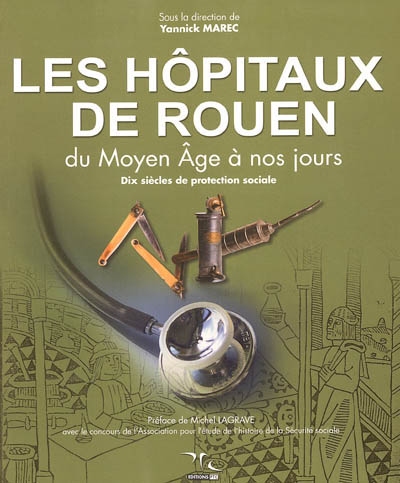 Les hôpitaux de Rouen, du Moyen Age à nos jours : dix siècles de protection sociale