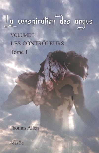 La conspiration des anges. Vol. 1. Les contrôleurs : roman contemporain. Vol. 1