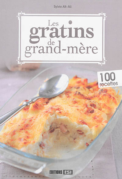 Les gratins de grand-mère : 100 recettes