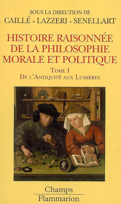 Histoire raisonnée de la philosophie morale et politique : le bonheur et l'utile. Vol. 1. De l'Antiquité aux Lumières