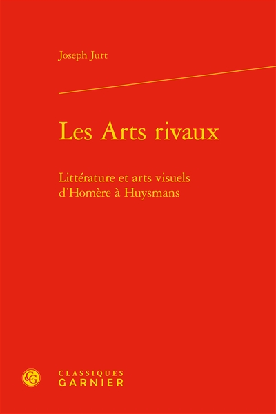 Les arts rivaux : littérature et arts visuels d'Homère à Huysmans