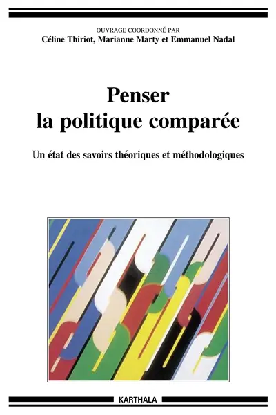 Penser la politique comparée : un état des savoirs théoriques et méthodologiques