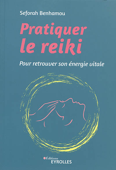 Pratiquer le reiki : pour...