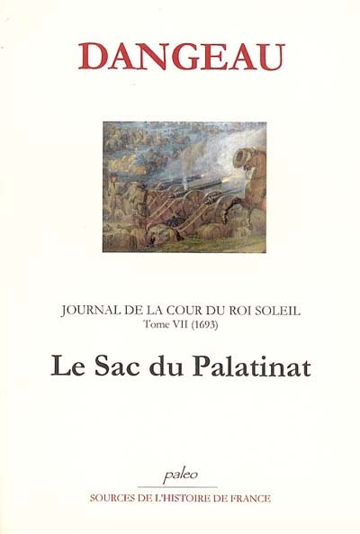 Journal de la cour du Roi-Soleil. Vol. 7. Le sac du Palatinat : 1693
