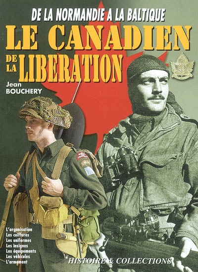 Le soldat canadien de la Libération, 1944-1945 : de la Normandie à la Baltique