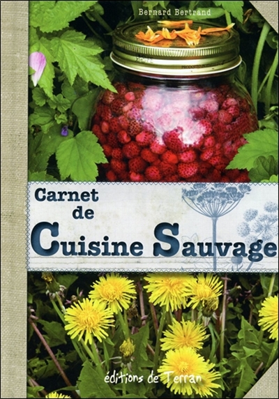 Carnet de cuisine sauvage : plantes sauvages comestibles de nos campagnes
