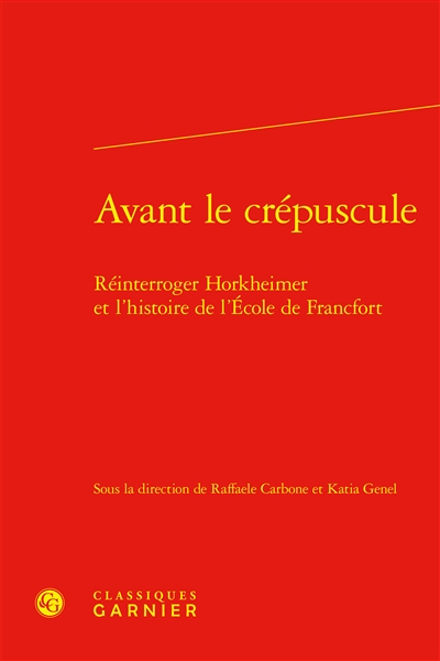 Avant le crépuscule : réinterroger Horkheimer et l'histoire de l'Ecole de Francfort