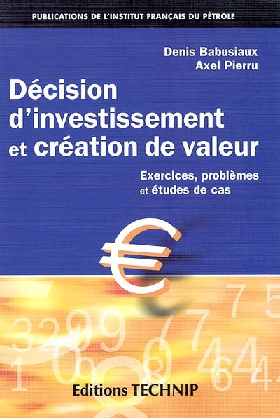 Décision d'investissement et création de valeur : exercices, problèmes et études de cas