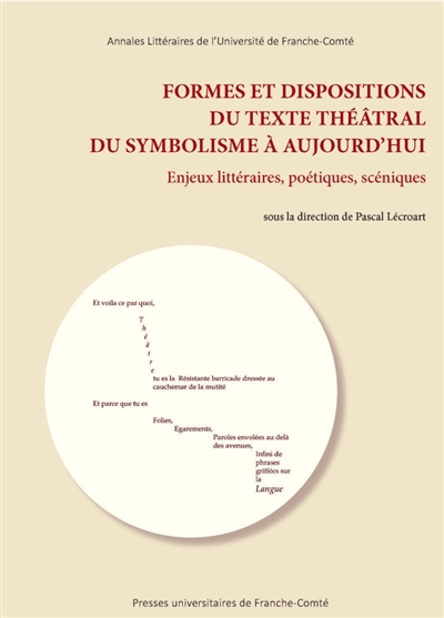 Formes et dispositions du texte théâtral du symbolisme à aujourd'hui : enjeux littéraires, poétiques, scéniques