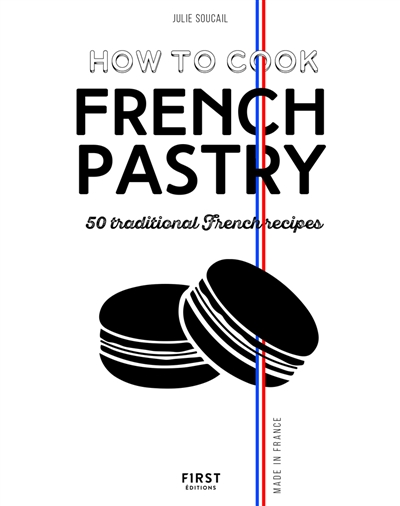 How to cook French pastry : 50 traditional French recipes