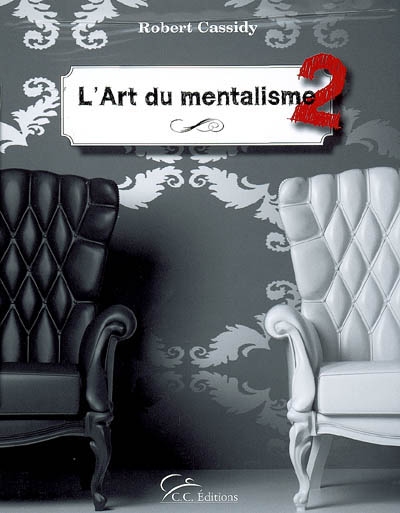 L'art du mentalisme 2. Principia mentalia. Théories et méthodes pour le mentaliste de terrain