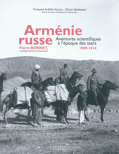Arménie russe : aventures scientifiques à l'époque des tsars 1909-1914 : Pierre Bonnet, un géologue français en Transcaucasie