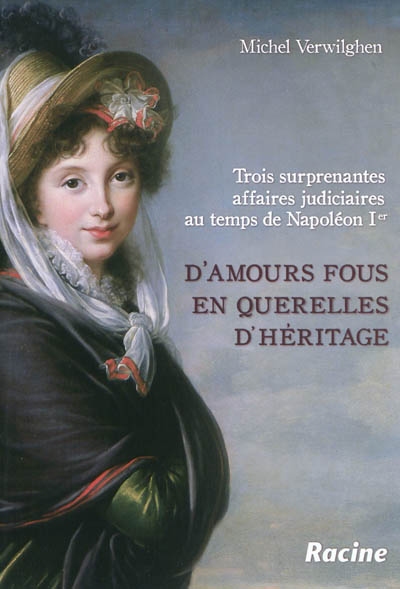 D'amours fous en querelles d'héritage : trois surprenantes affaires judiciaires au temps de Napoléon Ier