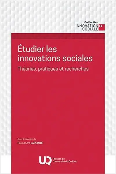 Etudier les innovations sociales : Théories, pratiques et recherches Etudier les innovations sociales : Théories, pratiques et recherches