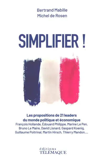 Simplifier ! : les propositions de 21 leaders du monde politique et économique