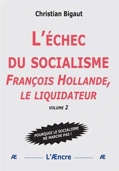 L’échec du socialisme (volume 2) : François Hollande, le liquidateur