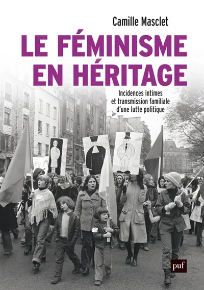 Le féminisme en héritage : incidences intimes et transmission familiale d'une lutte politique