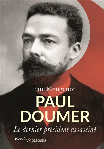 Paul Doumer : le dernier président assassiné