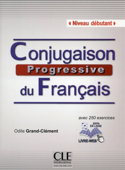 Conjugaison progressive du français, niveau débutant : avec 250 exercices