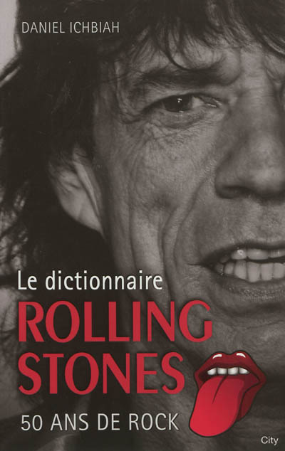 Le dictionnaire Rolling Stones : 50 ans de rock