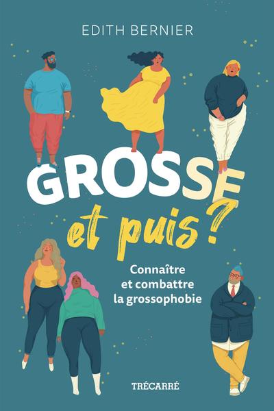 Grosse, et puis ? : Connaître et combattre la grossophobie