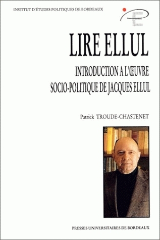 Lire Ellul : introduction à l'oeuvre socio-politique de Jacques Ellul