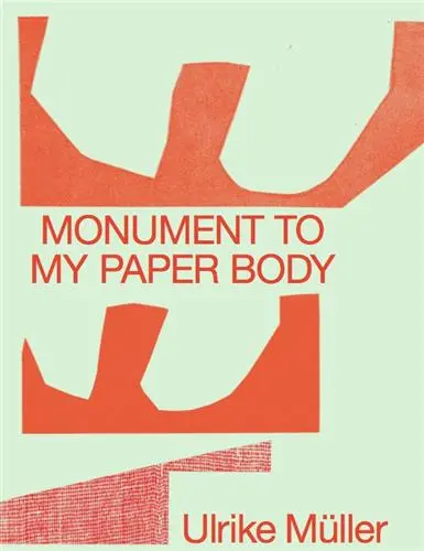 Ulrike Müller Monument to my Paper Body