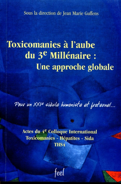 Toxicomanies à l'aube du 3e millénaire : une approche globale : actes du 4e Colloque international Toxicomanies-hépatites-sida