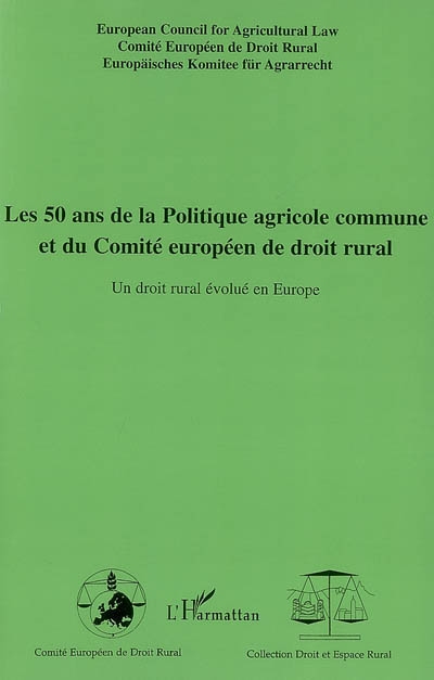 Les 50 ans de la politique agricole commune et du Comité européen de droit rural : un droit rural évolué en Europe