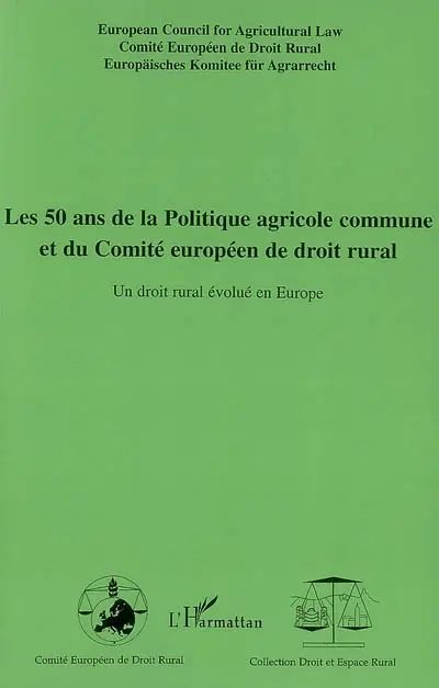 Les 50 ans de la politique agricole commune et du Comité européen de droit rural : un droit rural évolué en Europe