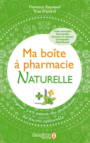 Ma boîte à pharmacie naturelle : soigner 149 maux du quotidien de façon naturelle
