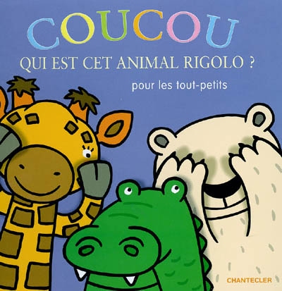 Coucou, qui est cet animal rigolo ? : pour les tout-petits