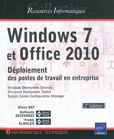 Windows 7 et Office 2010 : déploiement des postes de travail en entreprise : Windows Deployment Services, Microsoft Deployment Toolkit, System Center Configuration Manager
