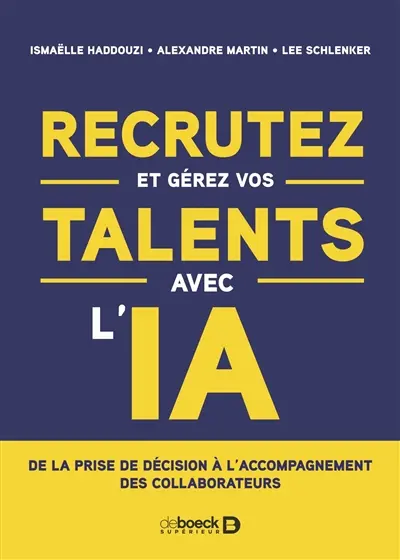 Recrutez et gérez vos talents avec l'IA : de la prise de décision à l'accompagnement des collaborateurs Recrutez et gérez vos talents avec l'IA : de la prise de décision à l'accompagnement des collaborateurs