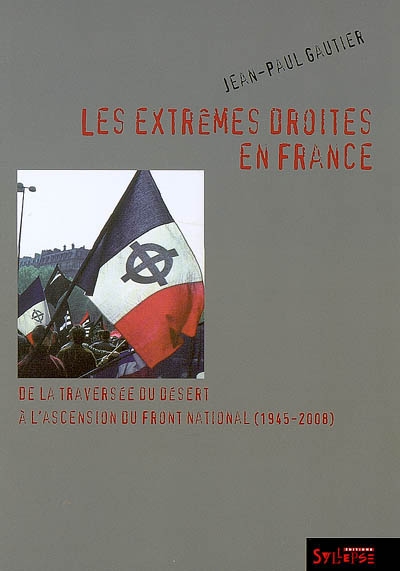 Les extrêmes droites en France : de la traversée du désert à l'ascension du Front national (1945-2008)