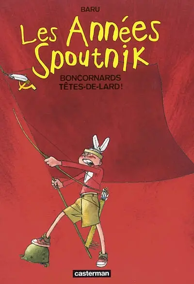 Les années Spoutnik. Vol. 4. Boncornards têtes de lard !