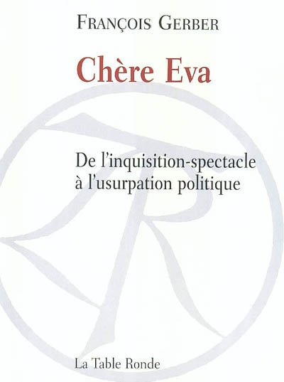Chère Eva : de l'inquisition-spectacle à l'usurpation politique