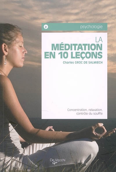 La méditation en 10 leçons : concentration, relaxation, contrôle du souffle