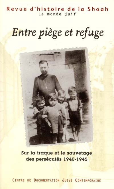 Revue d'histoire de la Shoah, n° 172. Entre piège et refuge : sur la traque et le sauvetage des persécutés 1940-1945