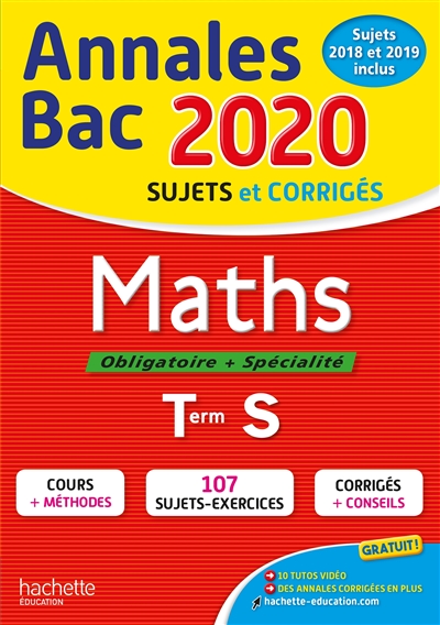 Maths, obligatoire + spécialité, terminale S : annales bac 2020, sujets et corrigés : sujets 2018 et 2019 inclus