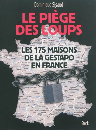 Le piège des loups : les 175 maisons de la Gestapo en France