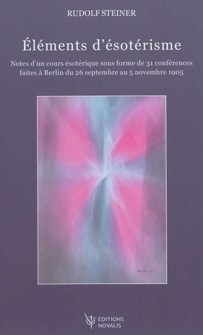 Eléments d'ésotérisme : notes d'un cours ésotérique sous forme de 31 conférences faites à Berlin du 26 septembre au 5 novembre 1905