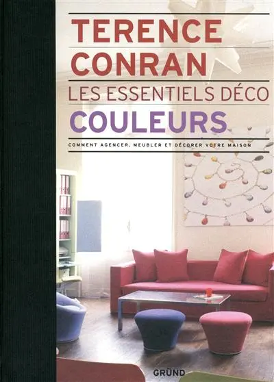 Couleurs : comment agencer, meubler et décorer votre maison