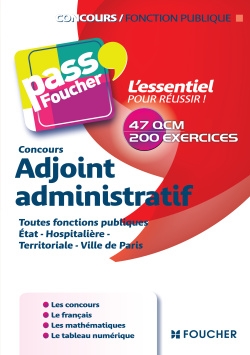 Concours adjoint administratif : toutes fonctions publiques, Etat, hospitalière, territoriale, Ville de Paris : 47 QCM, 200 exercices