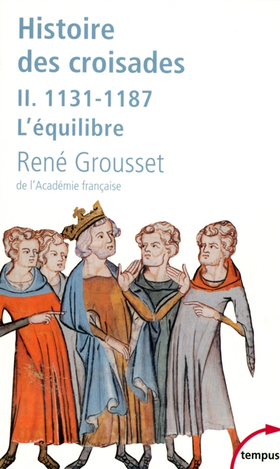 Histoire des croisades et du royaume franc de Jérusalem. Vol. 2. 1131-1187 : l'équilibre - René Grousset