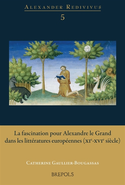 La fascination pour Alexandre le Grand dans les littératures européennes : XIe-XVIe siècle