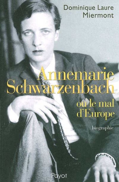 Annemarie Schwarzenbach ou Le mal d'Europe : biographie