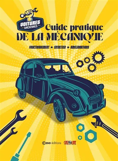 Voitures anciennes : guide pratique de la mécanique : fonctionnement, entretien, améliorations