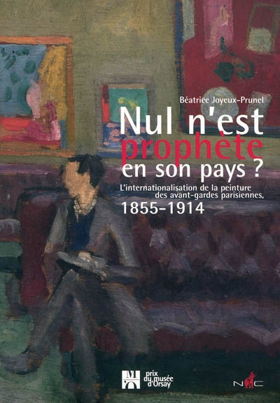 Nul n'est prophète en son pays ? : l'internationalisation de la peinture des avant-gardes parisiennes, 1855-1914